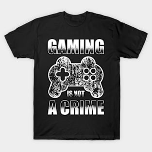 Gaming Is Not A Crime T-Shirt